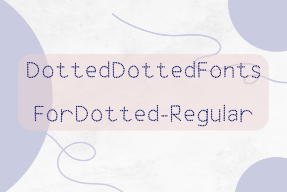 Dotted Fonts: A Designer’s Take on Dotted Dotted Fonts for Dotted